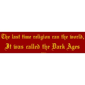 Show details of The last time religion ran the world, It was called the Dark Ages Bumper Sticker.